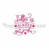 Cookie Countess Stencils Coffee Is Always A Good Idea Stencil 1 Cookie Countess Stencils Coffee Is Always A Good Idea Stencil