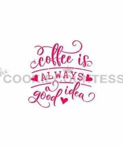 Cookie Countess Stencils Coffee Is Always A Good Idea Stencil
