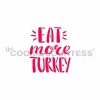 Cookie Countess Eat More Turkey Stencil Stencils