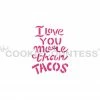 Cookie Countess I Love You More Than Tacos Stencil 2 Cookie Countess I Love You More Than Tacos Stencil